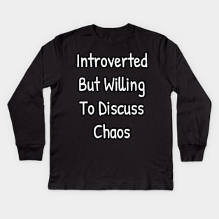 Introverted But Willing To Discuss Chaos Kids Long Sleeve T-Shirt